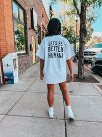 BE BETTER HUMANS TEE