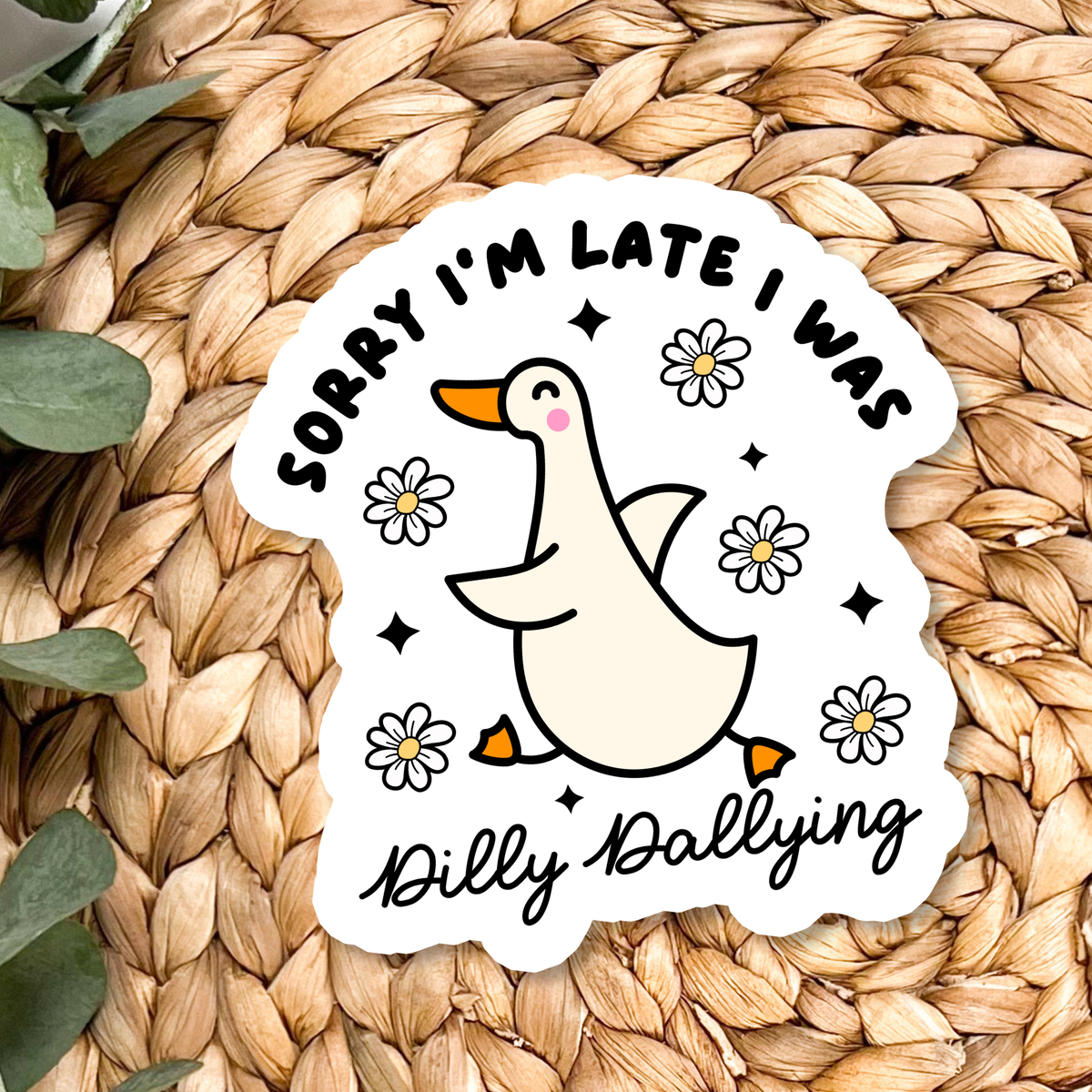 Sorry I'm Late, I Was Dilly Dallying Sticker