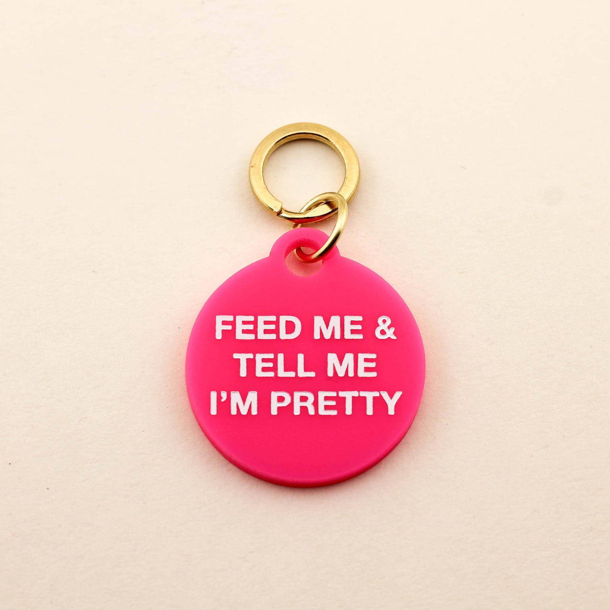 Feed Me & Tell Me I'm Pretty Pet Tag